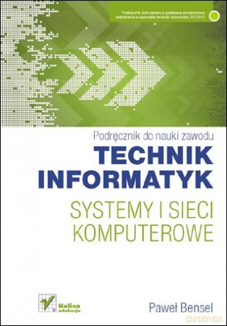Systemy i sieci komputerowe. Podręcznik do nauki zawodu technik informatyk [KSIĄŻKA]