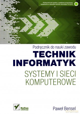 Systemy i sieci komputerowe. Podręcznik do nauki zawodu technik informatyk [KSIĄŻKA]