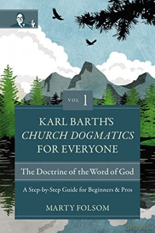 Karl Barth's Church Dogmatics for Everyone, Volume 1-The Doctrine of the Word of God: A Step-by-Step Guide for Beginners and Pros - Folsom [KSIĄŻKA]
