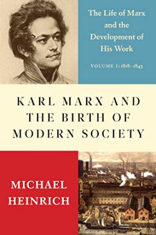 Karl Marx and the Birth of Modern Society: The Life of Marx and the Development of His Work - Alex Locascio [KSIĄŻKA]