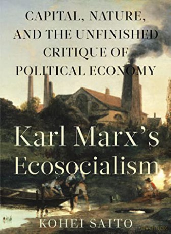Karl Marxâ (Tm)S Ecosocialism: Capital, Nature, and the Unfinished Critique of Political Economy - Kohei Saito [KSIĄŻKA]