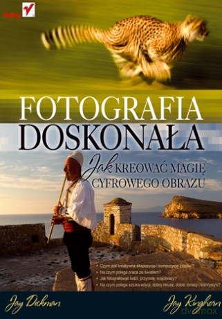 Fotografia doskonała. Jak kreować magię cyfrowego obrazu [KSIĄŻKA]