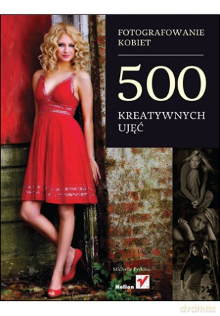 Fotografowanie kobiet. 500 kreatywnych ujęć [KSIĄŻKA]