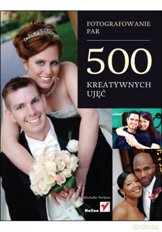 Fotografowanie par. 500 kreatywnych ujęć [KSIĄŻKA]
