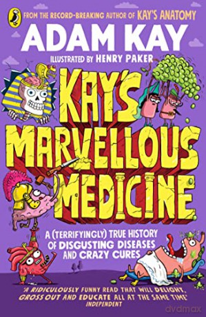 Kay's Marvellous Medicine: A Gross and Gruesome History of the Human Body - Adam Kay [KSIĄŻKA]