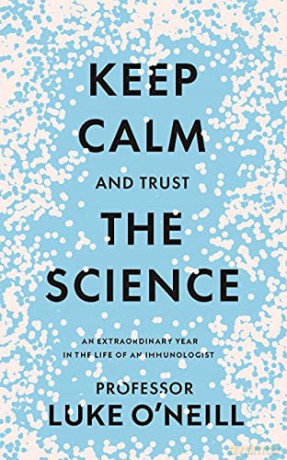Keep Calm and Trust the Science: An Extraordinary Year in the Life of an Immunologist - Luke O'Neill [KSIĄŻKA]