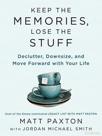 Keep The Memories, Lose The Stuff: Declutter, Downsize, and Move Forward With Your Life - Paxton [KSIĄŻKA]