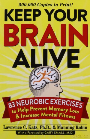 Keep Your Brain Alive: 83 Neurobic Exercises to Help Prevent Memory Loss and Increase Mental Fitness - Manning Rubin [KSIĄŻKA]