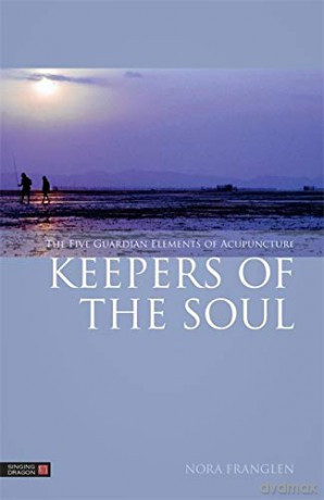 Keepers of the Soul: The Five Guardian Elements of Acupuncture (Five Element Acupuncture) - Nora Franglen [KSIĄŻKA]