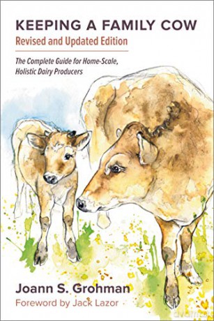 Keeping a Family Cow: The Complete Guide for Home-Scale, Holistic Dairy Producers: The Complete Guide for Home-Scale, Holistic Dairy Producers, 3rd Edition - Joann S Grohman [KSIĄŻKA]