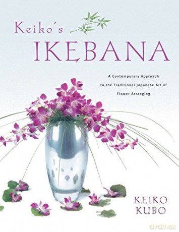 Keiko's Ikebana: A Contemporary Approach to the Traditional Japanese Art of Flower Arranging - Keiko Kubo [KSIĄŻKA]