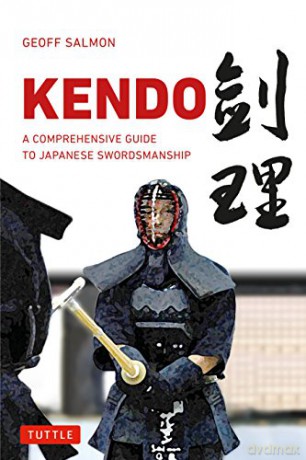 Kendo: A Comprehensive Guide to Japanese Swordsmanship - Geoff Salmon [KSIĄŻKA]