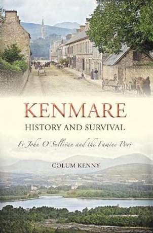 Kenmare History and Survival: Fr John O'Sullivan and the Famine Poor - Colum Kenny [KSIĄŻKA]