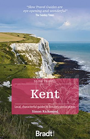 Kent (Slow Travel): Local, Characterful Guides to Britain's Special Places (Bradt Travel Guides (Slow Travel series)) - Simon Richmond [KSIĄŻKA]