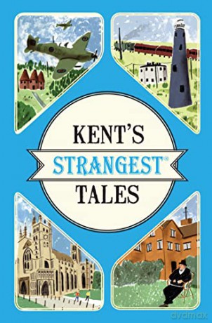 Kent's Strangest Tales: Extraordinary but true stories from a very curious county - Martin Latham [KSIĄŻKA]