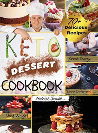 Keto Dessert Cookbook 2021: For a Healthy and Carefree Life. 70+ Quick and Easy Ketogenic Bombs, Cakes, and Sweets to Help You Lose Weight, Stay Healthy, and Boost Your Energy without Guilt - Patrick Smith [KSIĄŻKA]