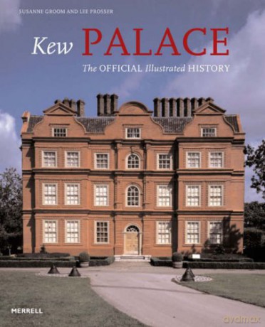 Kew Palace: The Official Illustrated History - Susanne Groom [KSIĄŻKA]
