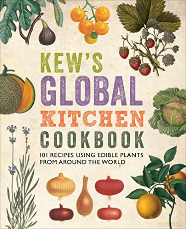 Kew's Global Kitchen Cookbook: 101 Recipes Using Edible Plants from Around the World - Carolyn Fry [KSIĄŻKA]