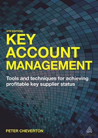 Key Account Management: Tools and Techniques for Achieving Profitable Key Supplier Status - Peter Cheverton [KSIĄŻKA]