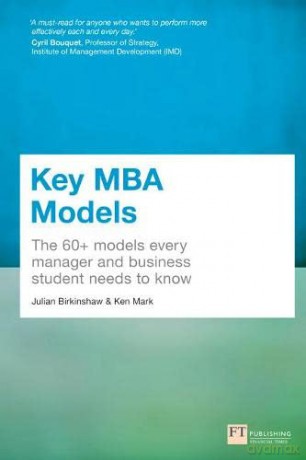 Key MBA Models: The 60+ Models Every Manager and Business Student Needs to Know - Julian Birkinshaw [KSIĄŻKA]