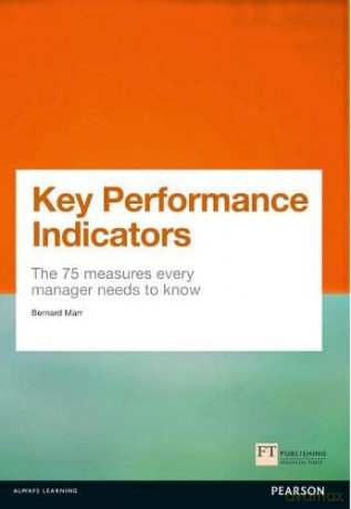 Key Performance Indicators (KPI): The 75 measures every manager needs to know (Financial Times Series) - Bernard Marr [KSIĄŻKA]
