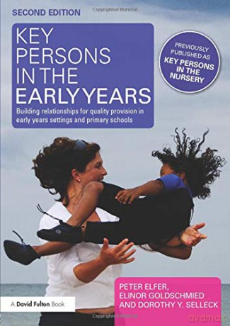 Key Persons in the Early Years: Building relationships for quality provision in early years settings and primary schools - Peter Elfer [KSIĄŻKA]