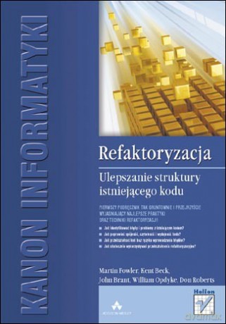 Refaktoryzacja. Ulepszanie struktury istniejącego kodu [KSIĄŻKA]