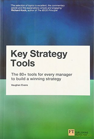 Key Strategy Tools: The 80+ Tools for Every Manager to Build a Winning Strategy - Vaughan Evans [KSIĄŻKA]
