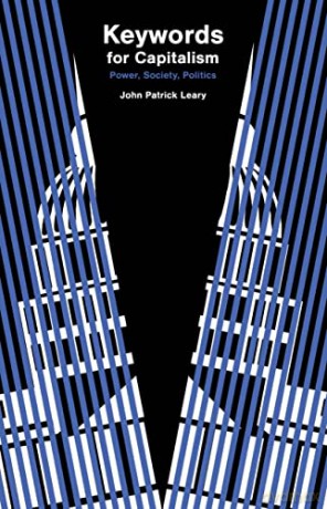 Keywords for Capitalism: Power, Society, Politics - John Patrick Leary [KSIĄŻKA]