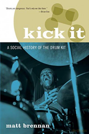 Kick It: A Social History of the Drum Kit - Matt Brennan [KSIĄŻKA]