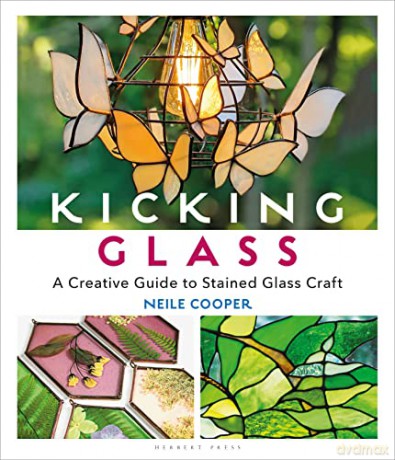 Kicking Glass: A Creative Guide to Stained Glass Craft - Neile Cooper [KSIĄŻKA]