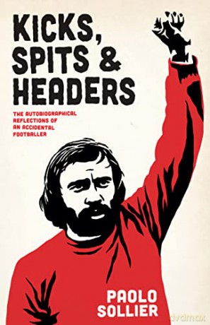 Kicks, Spits, and Headers: The Autobiographical Reflections of an Accidental Footballer - Sollier [KSIĄŻKA]
