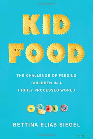 Kid Food: The Challenge of Feeding Children in a Highly Processed World - Bettina Elias Siegel [KSIĄŻKA]