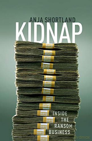 Kidnap: Inside the Ransom Business - Anja Shortland [KSIĄŻKA]