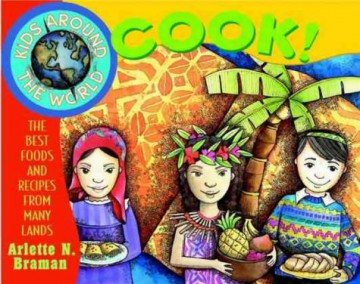 Kids Around the World Cook!: The Best Foods and Recipes from Many Lands: 1 - Arlette N. Braman [KSIĄŻKA]
