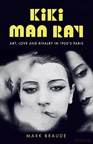 Kiki Man Ray: Art, Love and Rivalry in 1920s Paris - Mark Braude [KSIĄŻKA]
