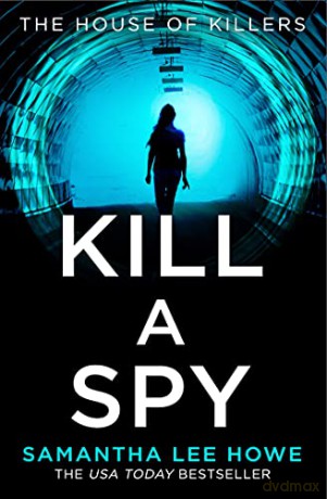 Kill a Spy: An absolutely gripping spy thriller from a USA Today bestseller: Book 3 (The House of Killers) - Samantha Lee Howe [KSIĄŻKA]