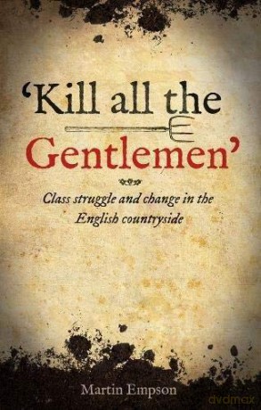 'Kill all the Gentlemen' Class struggle and change in the English countryside - Martin Empson [KSIĄŻKA]