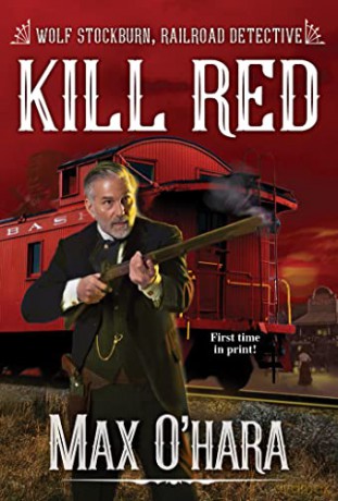 Kill Red (Wolf Stockburn, Railroad Detective (#3)) - Max O'Hara [KSIĄŻKA]