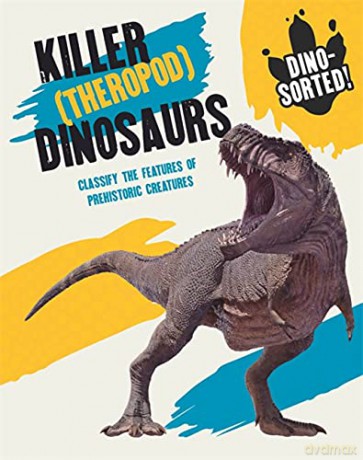 Killer (Theropod) Dinosaurs: Classify the Features of Prehistoric Creatures (Dino-sorted!) - Izzi Howell [KSIĄŻKA]