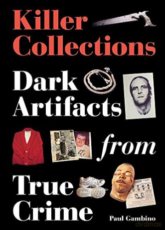 Killer Collections: Dark Artifacts from True Crime - Paul Gambino [KSIĄŻKA]
