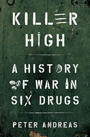 Killer High: A History of War in Six Drugs - Peter Andreas [KSIĄŻKA]