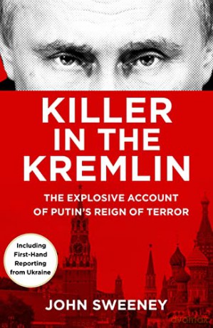 Killer in the Kremlin: The instant bestseller - a gripping and explosive account of Vladimir Putin's tyranny - John Sweeney [KSIĄŻKA]
