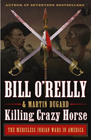 Killing Crazy Horse: The Merciless Indian Wars in America (Bill O'Reilly's Killing Series) - Bill O'Reilly [KSIĄŻKA]