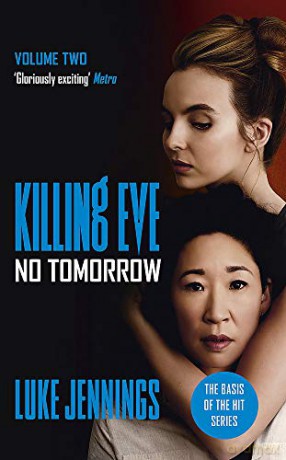 Killing Eve: No Tomorrow: The basis for the BAFTA-winning Killing Eve TV series (Killing Eve series) - Luke Jennings [KSIĄŻKA]