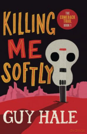 Killing Me Softly: The Comeback Trail 1 - Guy Hale [KSIĄŻKA]