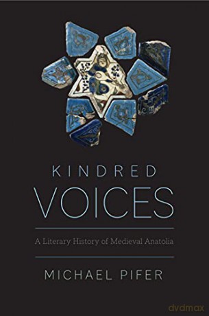 Kindred Voices: A Literary History of Medieval Anatolia - Michael Pifer [KSIĄŻKA]