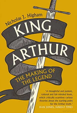 King Arthur: The Making of the Legend - Nicholas J. Higham [KSIĄŻKA]