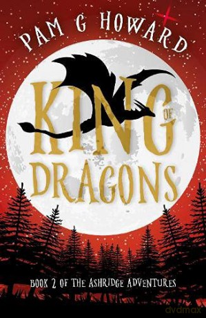 King of Dragons: Book 2 of the Ashridge Aventures: Book 2 of the Ashridge Adventures - Pam G Howard [KSIĄŻKA]