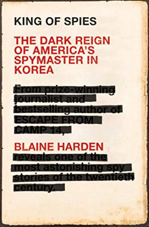 King of Spies: The Dark Reign of America's Spymaster in Korea - Blaine Harden [KSIĄŻKA]